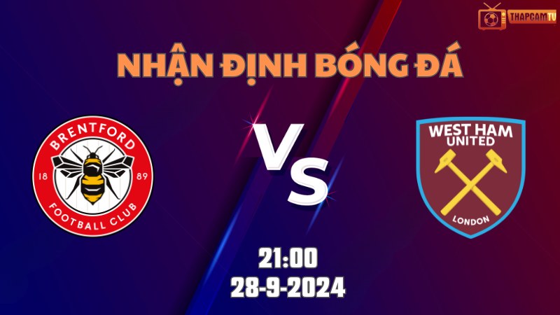 Nhận định bóng đá Brentford vs West Ham 21h00 ngày 28/9